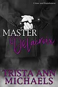 E-Book (epub) Master Delacroix (Crime and Punishment, #2) von Trista Ann Michaels