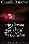 E-Book (epub) An Eternity with Darcy - The Collection: A Paranormal Pride and Prejudice Intimate Variation von Camilla Barlowe