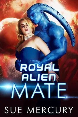 E-Book (epub) Royal Alien Mate (Savage Martians, #1) von Sue Mercury, Sue Lyndon