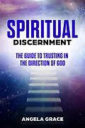 E-Book (epub) Spiritual Discernment: The Guide to Trusting in the Direction of God von Angela Grace