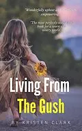 E-Book (epub) Living From The Gush von Kristen Clark