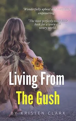 E-Book (epub) Living From The Gush von Kristen Clark