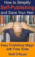 E-Book (epub) How to Simplify Self-Publishing and Save Your Hair von Wolf O'Rourc
