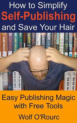 E-Book (epub) How to Simplify Self-Publishing and Save Your Hair von Wolf O'Rourc