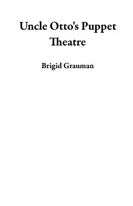 E-Book (epub) Uncle Otto's Puppet Theatre von Brigid Grauman