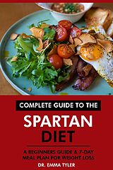 eBook (epub) Complete Guide to the Spartan Diet: A Beginners Guide & 7-Day Meal Plan for Weight Loss de Emma Tyler