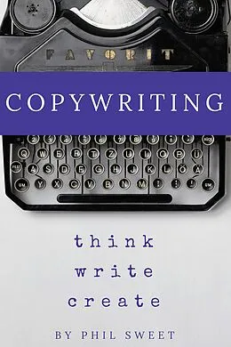 E-Book (epub) Copywriting: Think Write Create von Phil Sweet