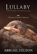 E-Book (epub) Lullaby and Other Stories from Lidian (Hunters Universe, #2) von Abigail Hilton