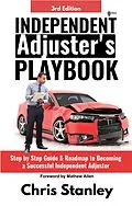 E-Book (epub) Independent Adjuster's Playbook: Step by Step Guide & Roadmap to Becoming a Successful Independent Adjuster (IA Playbook Series, #1) von Chris Stanley