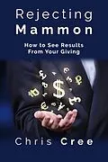 E-Book (epub) Rejecting Mammon: How to See Results From Your Giving von Chris Cree