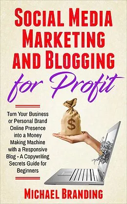 E-Book (epub) Social Media Marketing and Blogging for Profit von Michael Branding