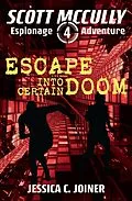 E-Book (epub) Escape into Certain Doom (A Scott McCully Espionage Adventure, #4) von Jessica C. Joiner