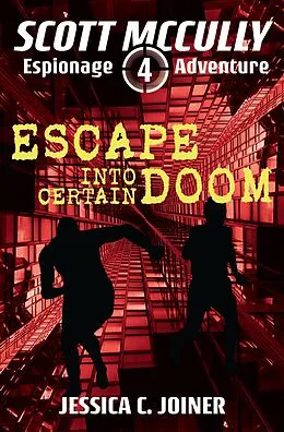 E-Book (epub) Escape into Certain Doom (A Scott McCully Espionage Adventure, #4) von Jessica C. Joiner