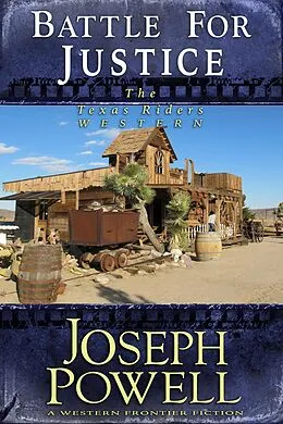 E-Book (epub) Battle for Justice (The Texas Riders Western #14) (A Western Frontier Fiction) von Joseph Powell