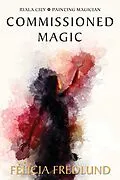 E-Book (epub) Commissioned Magic (Riala City: Painting Magician) von Felicia Fredlund