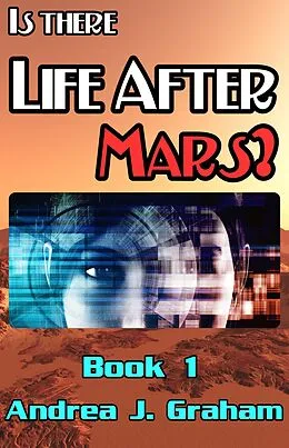 E-Book (epub) Is There Life After Mars? (Life After Mars Series, #1) von Andrea J. Graham