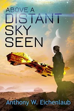 E-Book (epub) Above a Distant Sky Seen (Colony of Edge, #5) von Anthony W. Eichenlaub