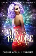 E-Book (epub) Dark Paradise (The Arcane Court, #4) von Dagmar Avery, K. Margaret, S. A. Price
