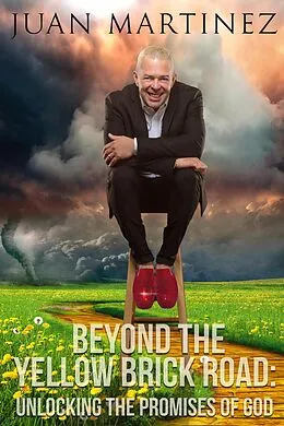 E-Book (epub) Beyond the Yellow Brick Road: Unlocking the Promises of God von Juan Martinez
