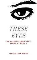 E-Book (epub) The Morrow Family Saga, Series 1: 1950s, Book 4: These Eyes von Jaysen True Blood