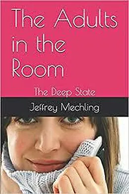 E-Book (epub) The Adults in the Room: The Deep State von Jeffrey Mechling