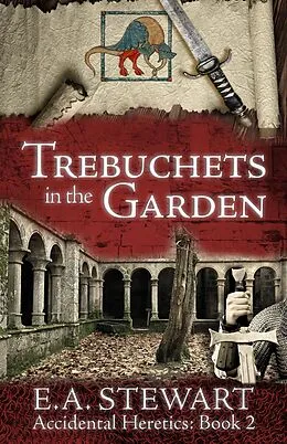 E-Book (epub) Trebuchets in the Garden (Accidental Heretics, #2) von E. A. Stewart