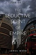 E-Book (epub) The Seductive Scent of Empire (Tales of MI7, #15) von James Ward