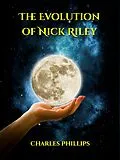 E-Book (epub) The Evolution of Nick Riley von Charles Phillips