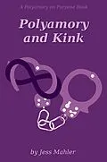 E-Book (epub) Polyamory and Kink (The Polyamory on Purpose Guides, #4) von Jess Mahler