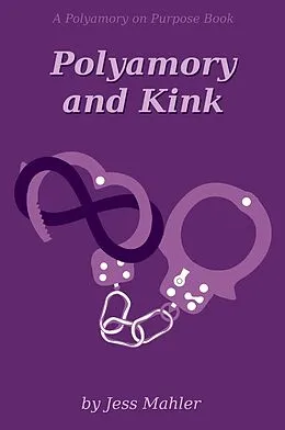 E-Book (epub) Polyamory and Kink (The Polyamory on Purpose Guides, #4) von Jess Mahler