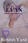 E-Book (epub) E is for Evan: The Love Brothers Saga #4 von Bonnie Vane