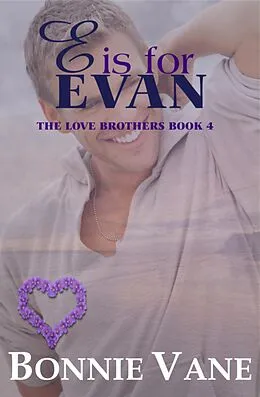E-Book (epub) E is for Evan: The Love Brothers Saga #4 von Bonnie Vane