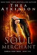 E-Book (epub) The Soul Merchant: a fast-paced urban fantasy adventure (Isabella Hush Series, #5) von Thea Atkinson
