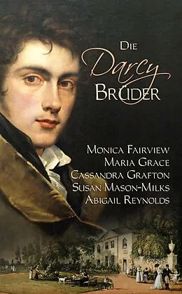 E-Book (epub) Die Darcy Brüder von Abigail Reynolds, Maria Grace, Susan Mason-Milks
