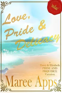 E-Book (epub) Love, Pride & Delicacy: an Elizabeth and Darcy Pride and Prejudice variation (Jane Austen Challenge, #1) von Maree Apps