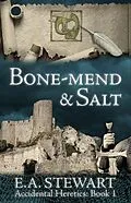 E-Book (epub) Bone-Mend and Salt (Accidental Heretics, #1) von E. A. Stewart