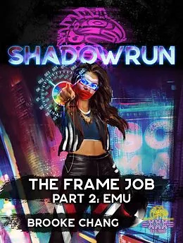 E-Book (epub) Shadowrun: The Frame Job, Part 2: Emu (Shadowrun Novella, #12) von Brooke Chang