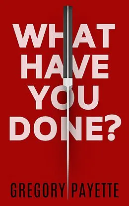 E-Book (epub) What Have You Done? von Gregory Payette