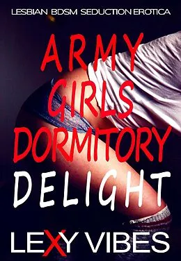 E-Book (epub) Army Girls Dormitory Delight von Lexy Vibes