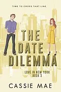 E-Book (epub) The Date Dilemma (Love in New York, #3) von Cassie Mae