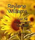 E-Book (epub) Just be Happy With Yourself (Healing for the Soul, #2) von Raylene Williams