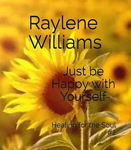 E-Book (epub) Just be Happy With Yourself (Healing for the Soul, #2) von Raylene Williams