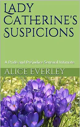 E-Book (epub) Lady Catherine's Suspicions (A Scandal at Hunsford, #2) von Alice Everley