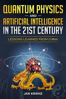 E-Book (epub) Quantum Physics and Artificial Intelligence in the 21st Century - Lessons Learned from China von Jan Krikke
