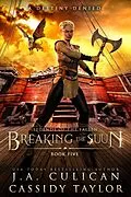 E-Book (epub) Breaking the Suun (Legends of the Fallen, #5) von J. A. Culican, Cassidy Taylor