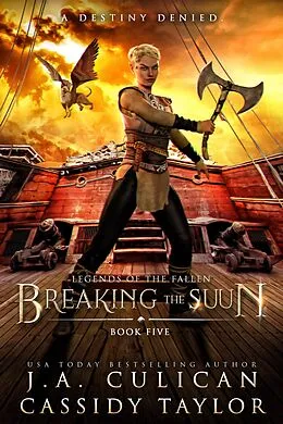 E-Book (epub) Breaking the Suun (Legends of the Fallen, #5) von J. A. Culican, Cassidy Taylor