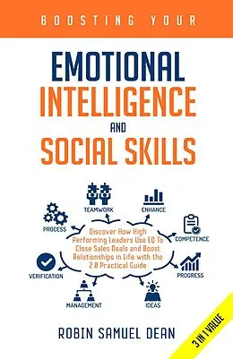 E-Book (epub) Boosting Your Emotional Intelligence and Social Skills: Discover How High Performing Leaders Use EQ To Close Sales Deals and Boost Relationships in Life with the 2.0 Practical Guide von Robin Samuel Dean