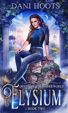 E-Book (epub) Elysium (Queen of the Underworld, #2) von Dani Hoots