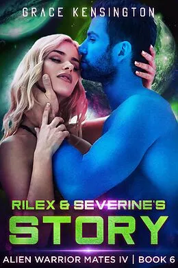E-Book (epub) Rilex & Severine's Story (Alien Warrior Mates IV, #6) von Grace Kensington