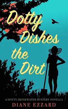 E-Book (epub) Dotty Dishes the Dirt (Dotty Drinkwater Mystery Series, #0) von Diane Ezzard